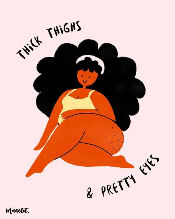 Thick thighs and pretty eyes posters