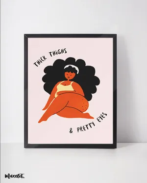 Thick thighs and pretty eyes posters